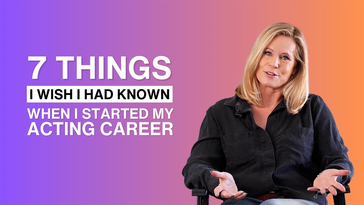 7 Things I Wish I Had Known When I Started My Acting Career