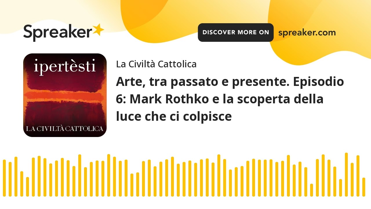 Arte, tra passato e presente. Episodio 6: Mark Rothko e la scoperta della luce che ci colpisce