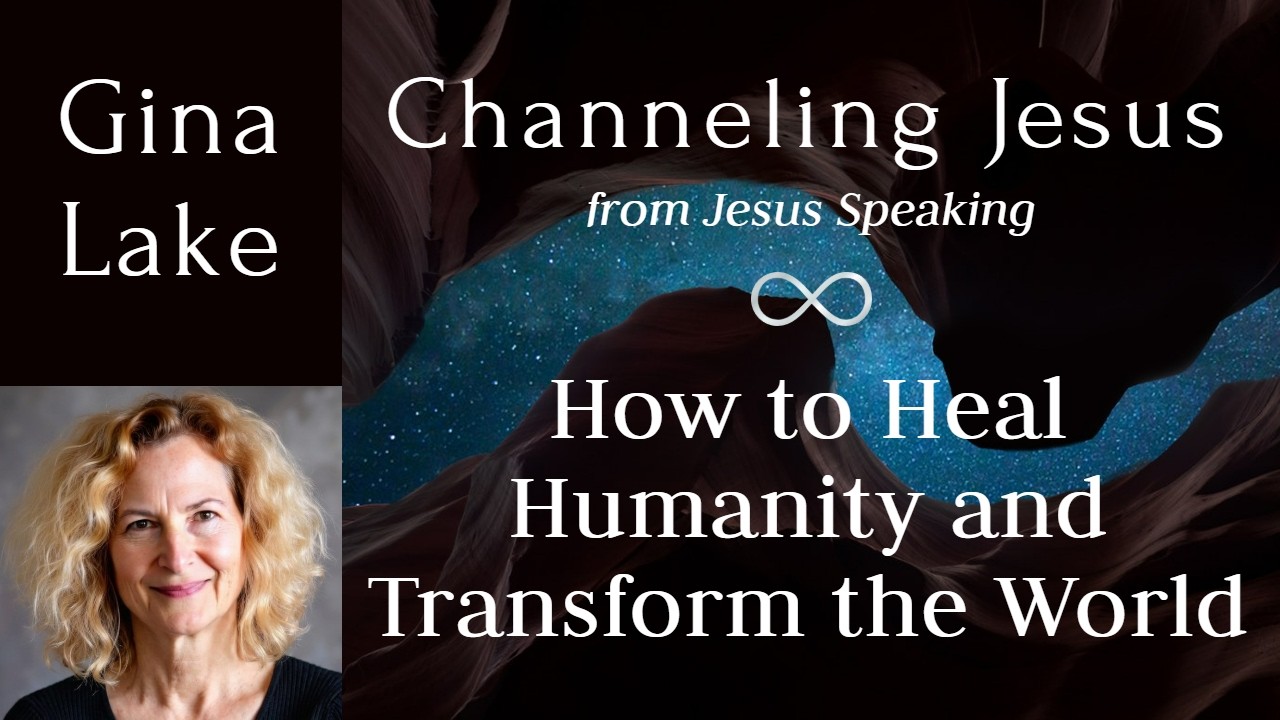 How to Heal Humanity and Transform the World - Gina Lake Channeling Jesus
