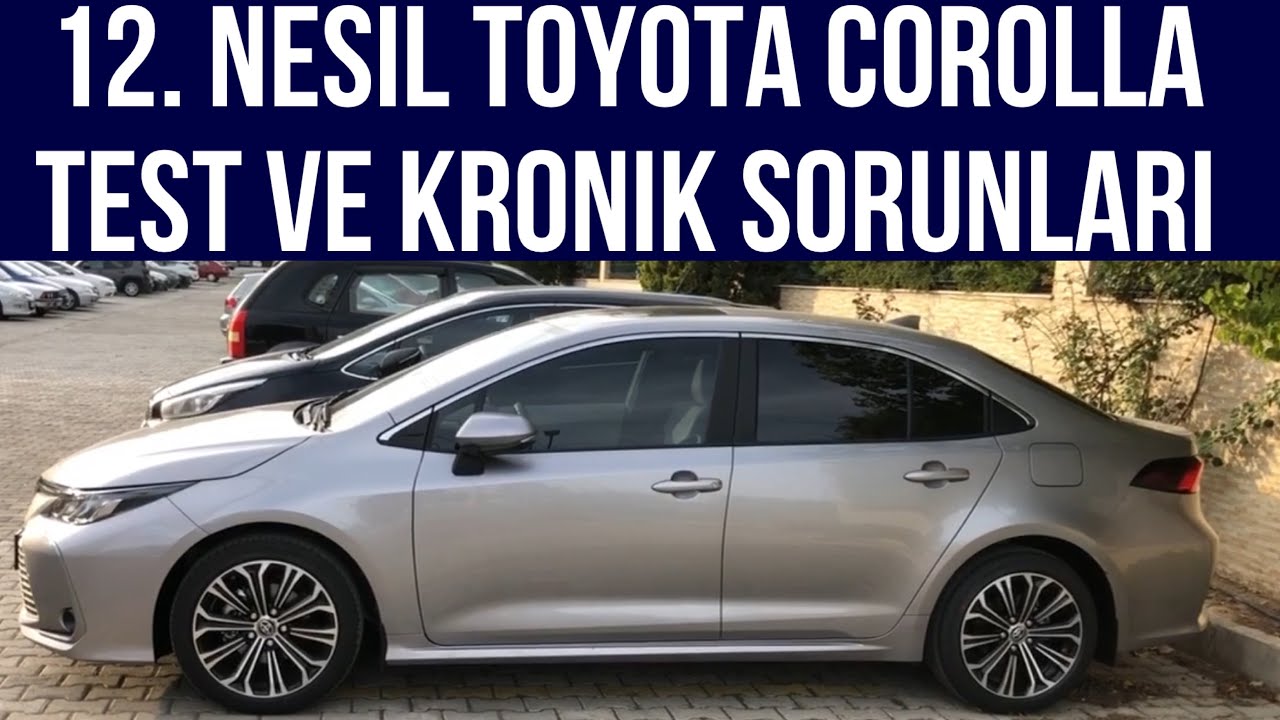 12. Nesil Toyota Corolla Test ve Kronik Sorunları