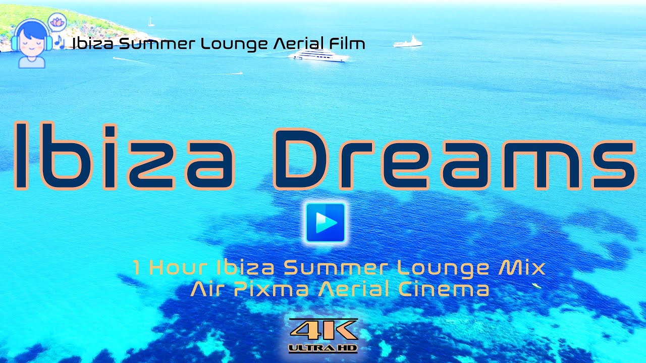4K Ibiza Summer Lounge Cinematic Aerial Film - Ibiza Dreams - Summer Mix - Blue Jondal - 2025