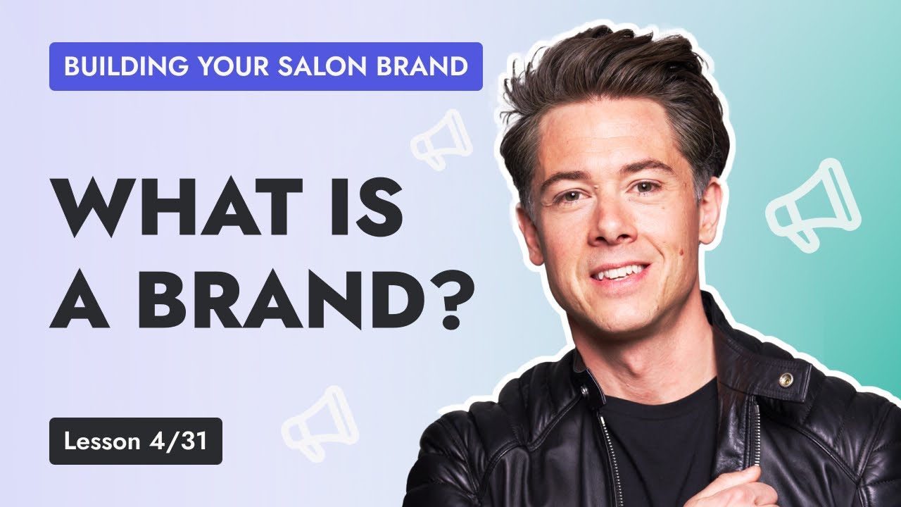Lesson 4 - Salon Branding vs Salon Marketing: Choosing the Best Approach for Your Salon or Spa