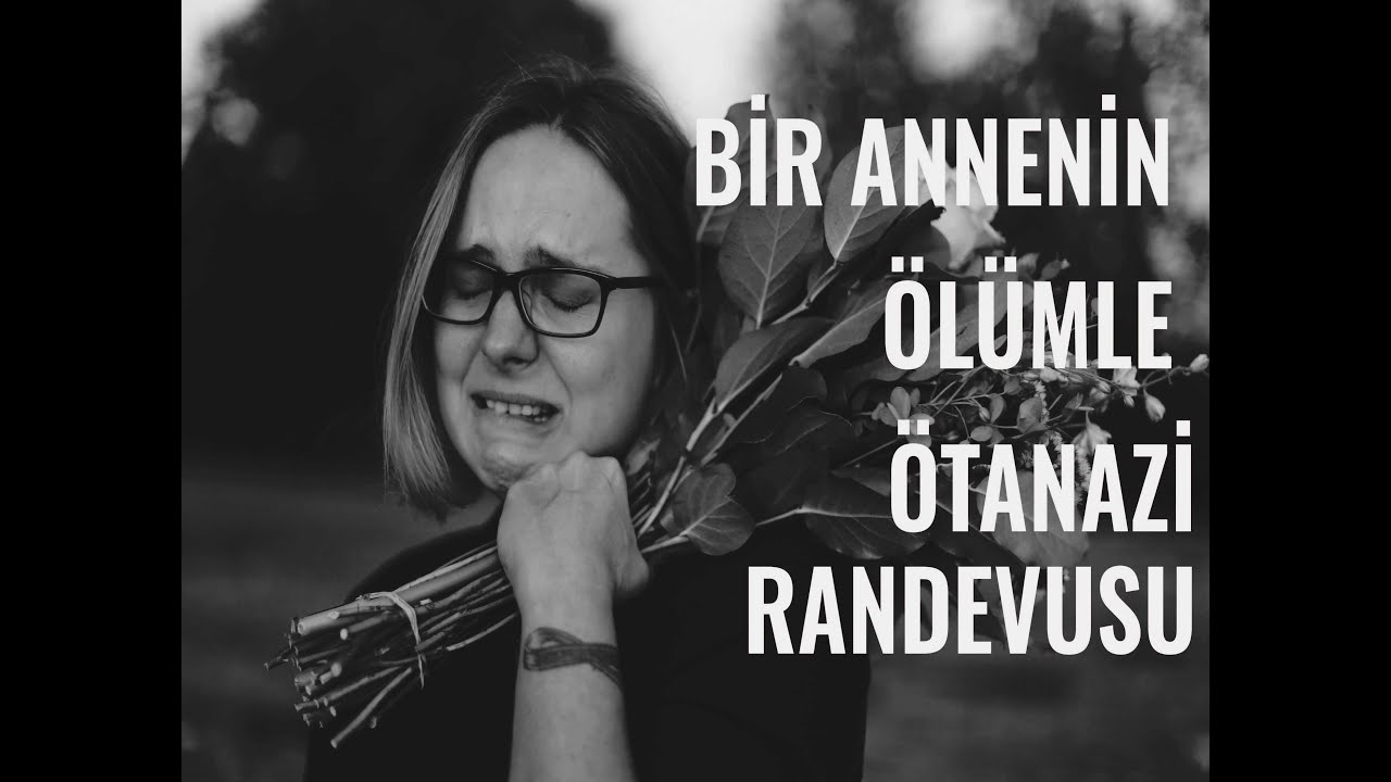 Ötanazi v4: Bir annenin ötanazisini oğlundan dinleyin
