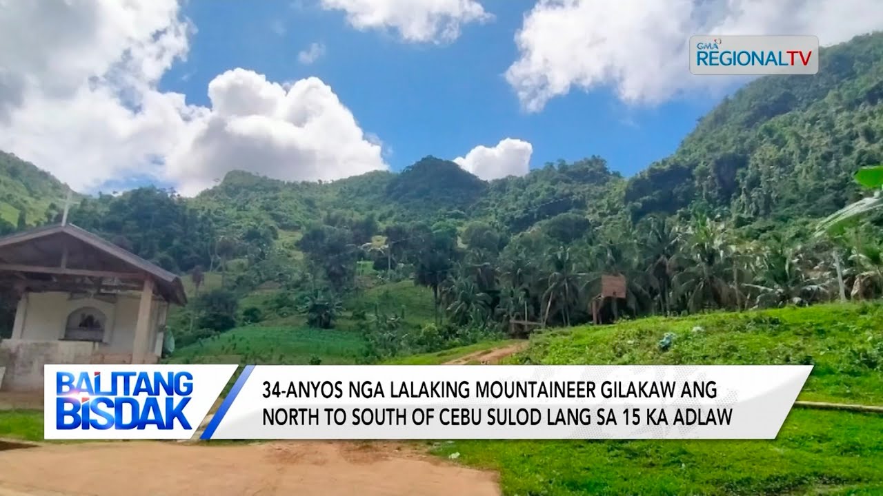 Balitang Bisdak: Lalaking mountaineer, gilakaw ang North to South sa Cebu sulod sa 15 ka mga adlaw