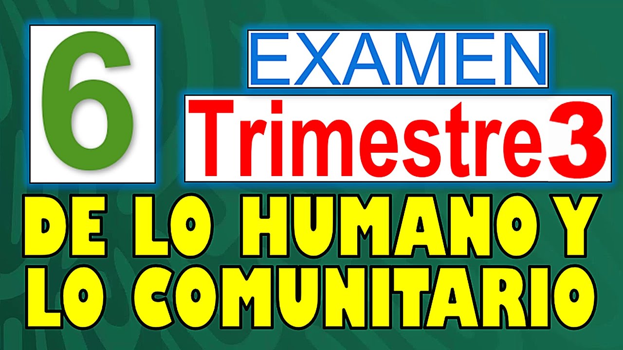 Preguntas de Examen DE LO HUMANO A LO COMUNITARIO (2024) - 6to Grado TRIMESTRE 3