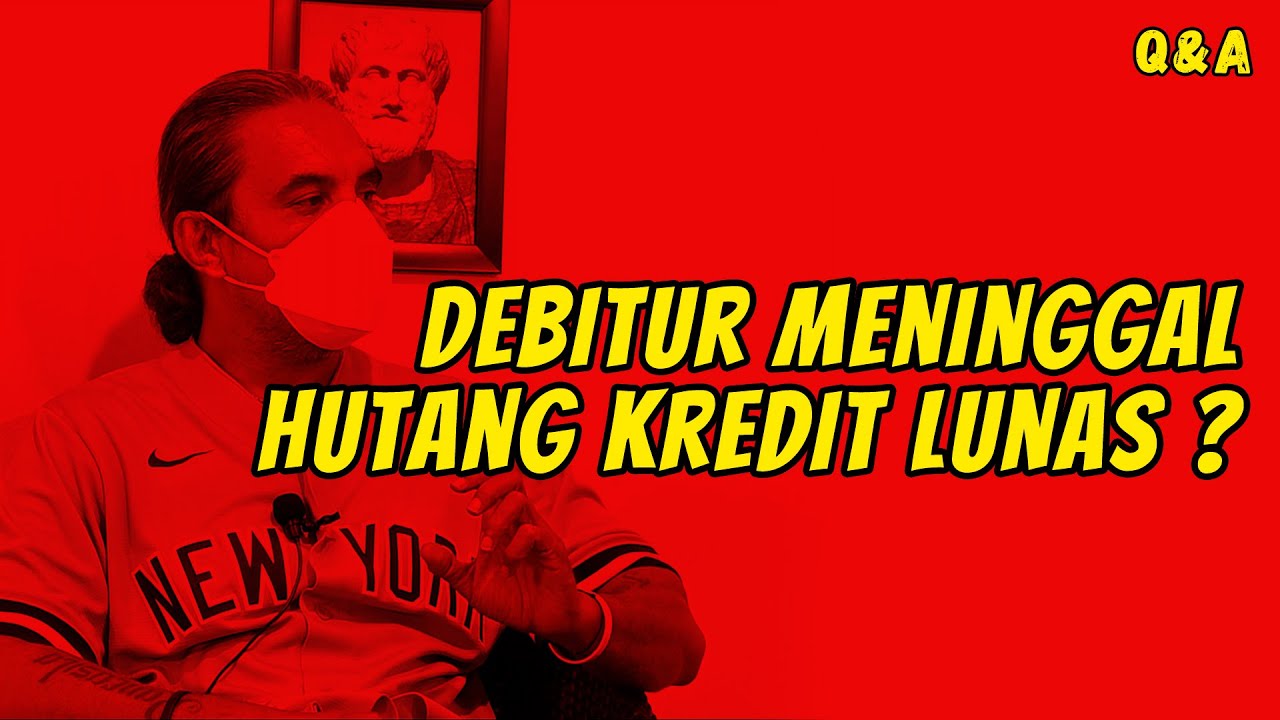 Status Hutang Kredit Setelah Debitur Meninggal Dunia