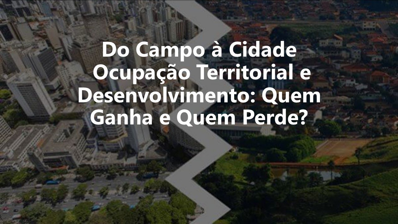Do Campo à Cidade Ocupação Territorial e Desenvolvimento: Quem Ganha e Quem Perde?