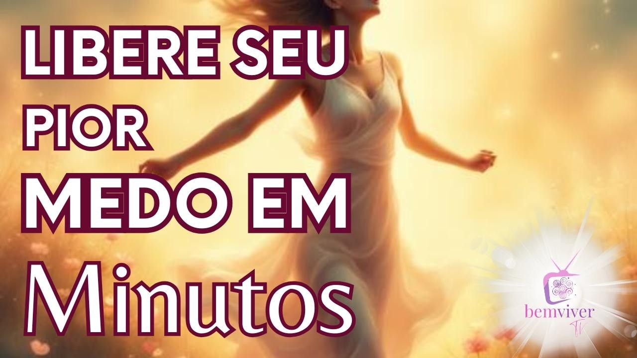 Técnica que Libera Medos Profundos em Poucos Minutos