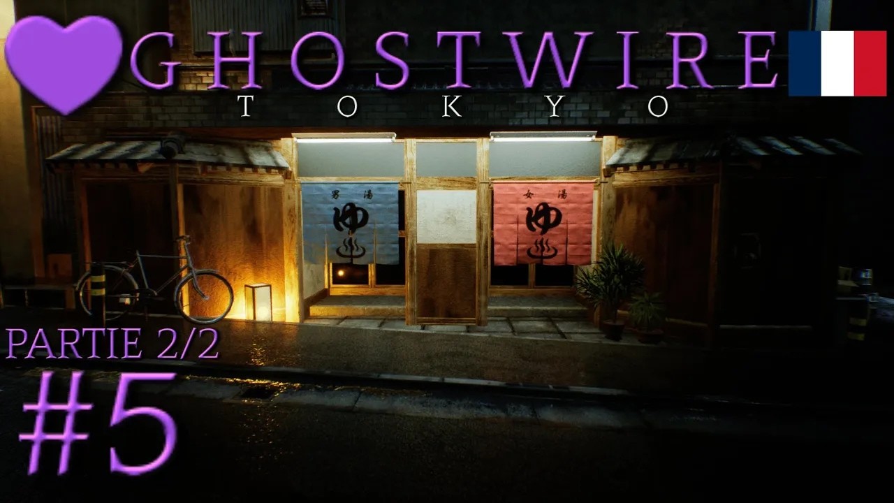Let's Play [FR] - GHOSTWIRE: TOKYO - Épisode 5 : Les bains publiques (Récurage) ! [Partie 2/2]