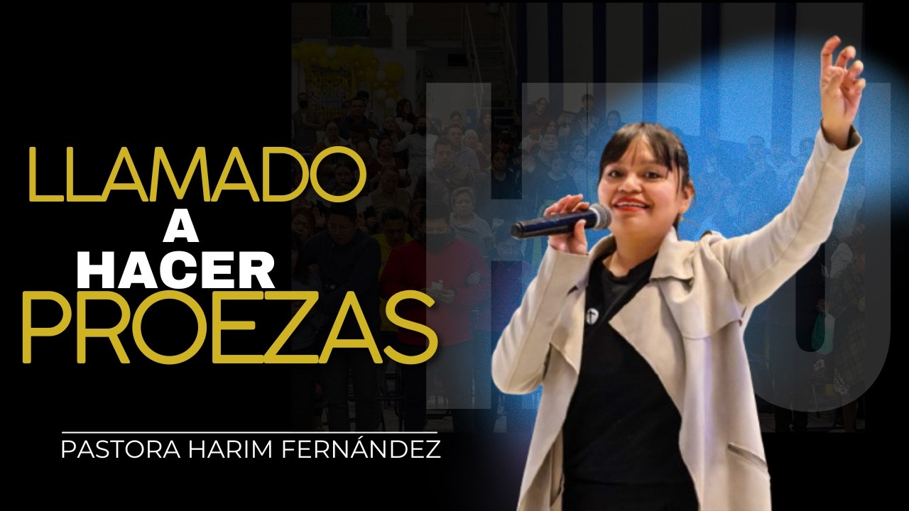 HPJ// PASTORA HARIM FERNANDEZ// LLAMADO A HACER PROEZAS