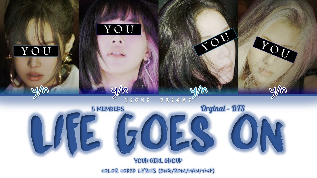 Life Goes On - Your Girl Group 4 members | BTS (방탄소년단) (Color Coded Lyrics)