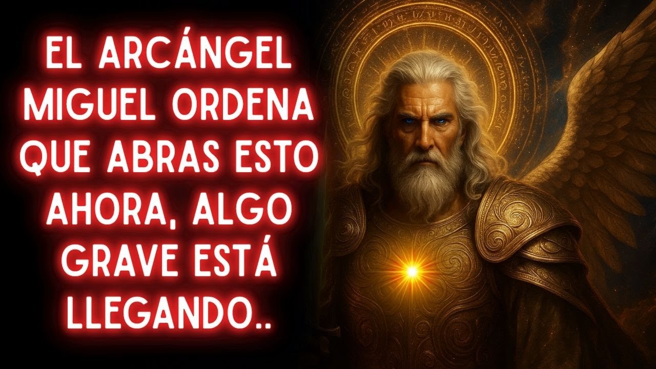 EL ARCÁNGEL MIGUEL ORDENA QUE ABRAS ESTO AHORA, ALGO GRAVE ESTÁ LLEGANDO..