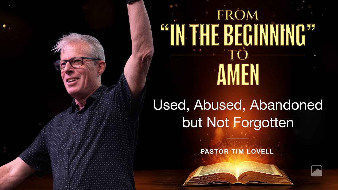 From “In the Beginning” to Amen // Used, Abused, Abandoned but Not Forgotten // January 18, 2026