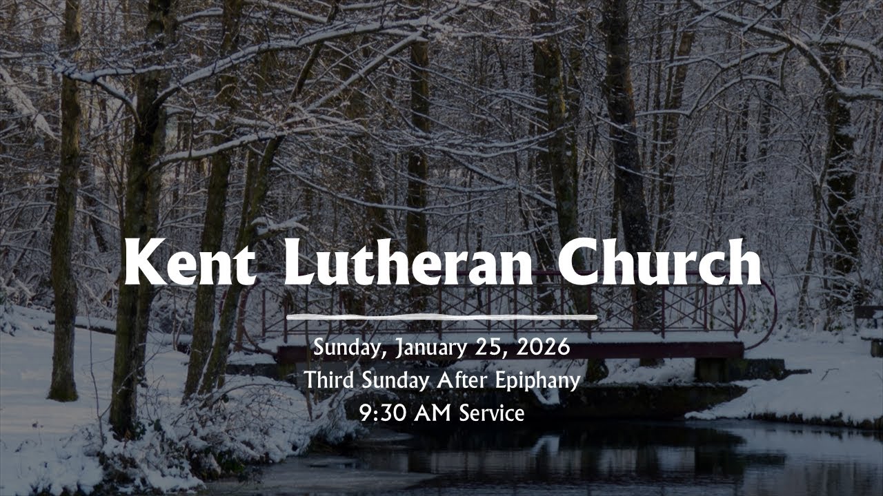 Kent Lutheran Church, January 25, 2026- Third Sunday after Epiphany