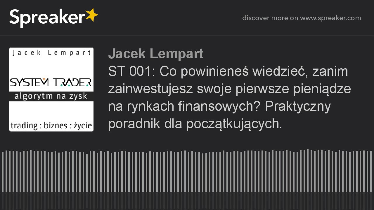 ST 001: Co powinieneś wiedzieć, zanim zainwestujesz swoje pierwsze pieniądze na rynkach finansowych?