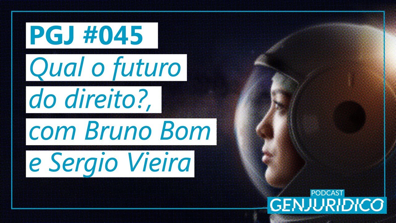 PGJ #045 - Qual o futuro do direito?, com Bruno Bom e Sergio Vieira