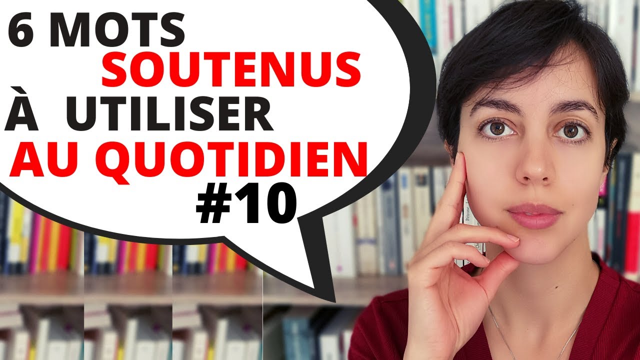 6 MOTS SOUTENUS À UTILISER TOUS LES JOURS #10 (avec définitions et exemples clairs)