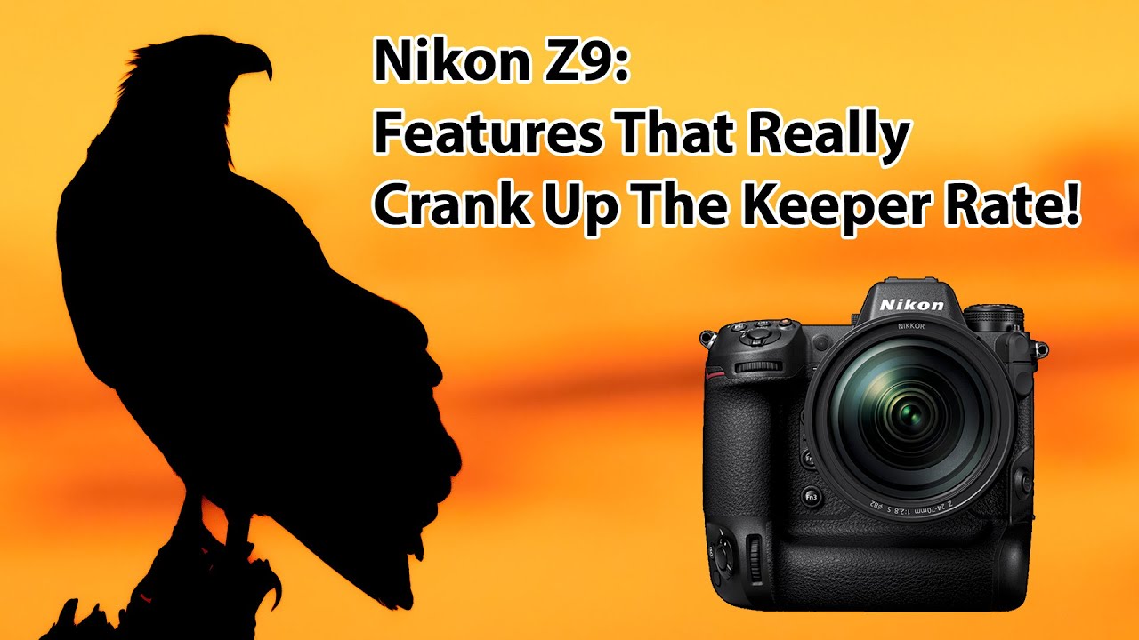 Nikon Z9: Features That Really Crank Up The Keeper Rate!