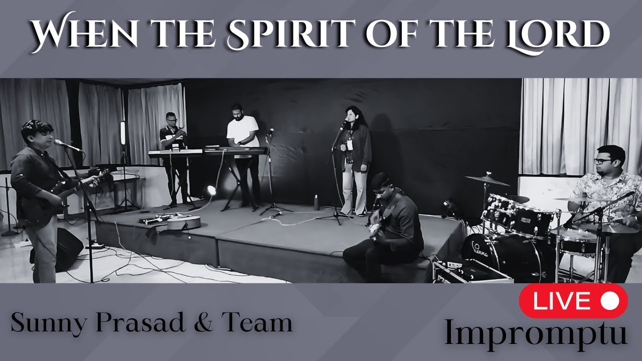 When the Spirit of the Lord | live Impromptu | Rev. Sunny Prasad & Team