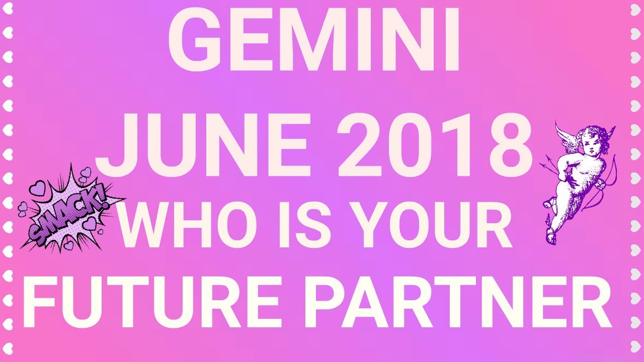 Gemini June 2018 Who is Your Future Partner Tarot Reading | Extended Forecast