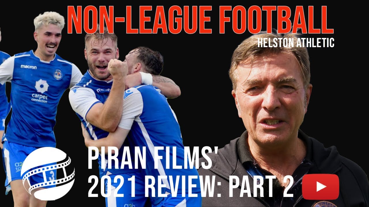 PIRAN FILMS 2021 NON LEAGUE FOOTBALL REVIEW PART 2