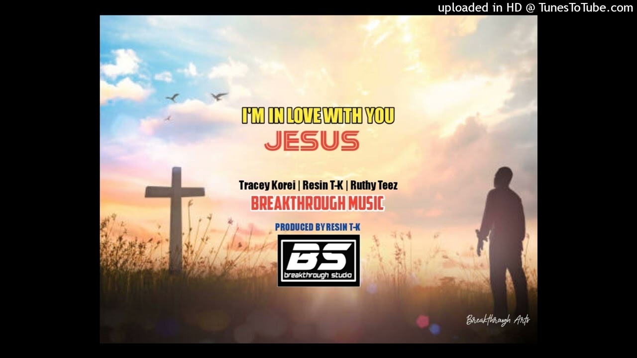 I'm In Love With You Jesus_Tracey Korei x Resin T-K x Ruthy Teez (Breakthrough Music)