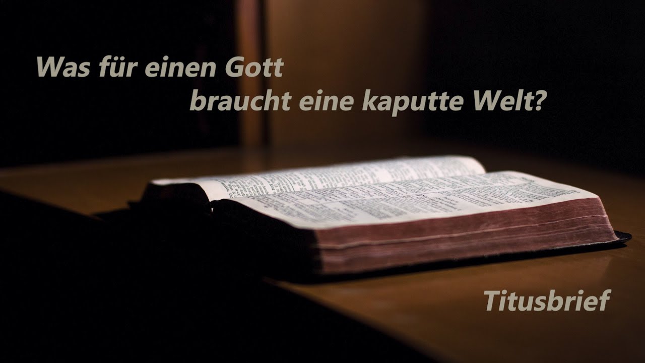 Was für einen Gott braucht eine kaputte Welt? | Titusbrief | Rainer Nietzke