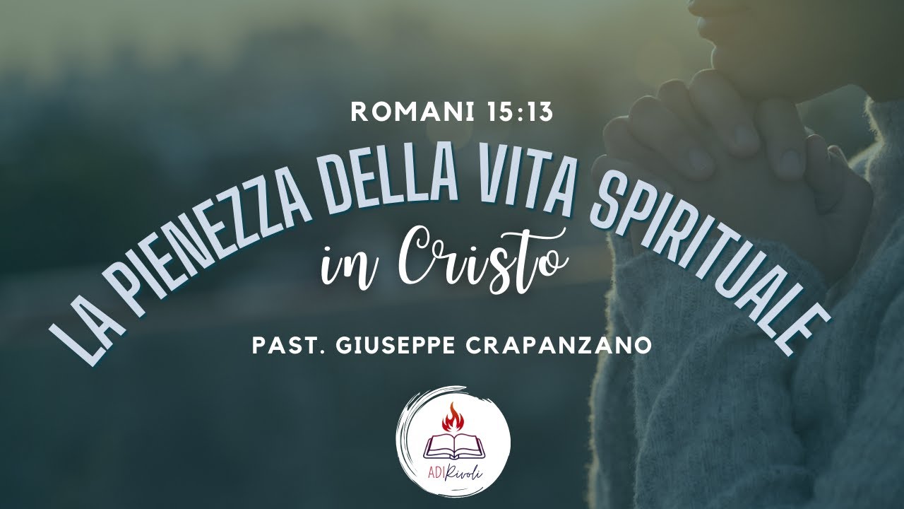 LA PIENEZZA DELLA VITA SPIRITUALE IN CRISTO | Romani 15:13 | Past. Crapanzano | 1 gennaio 2026