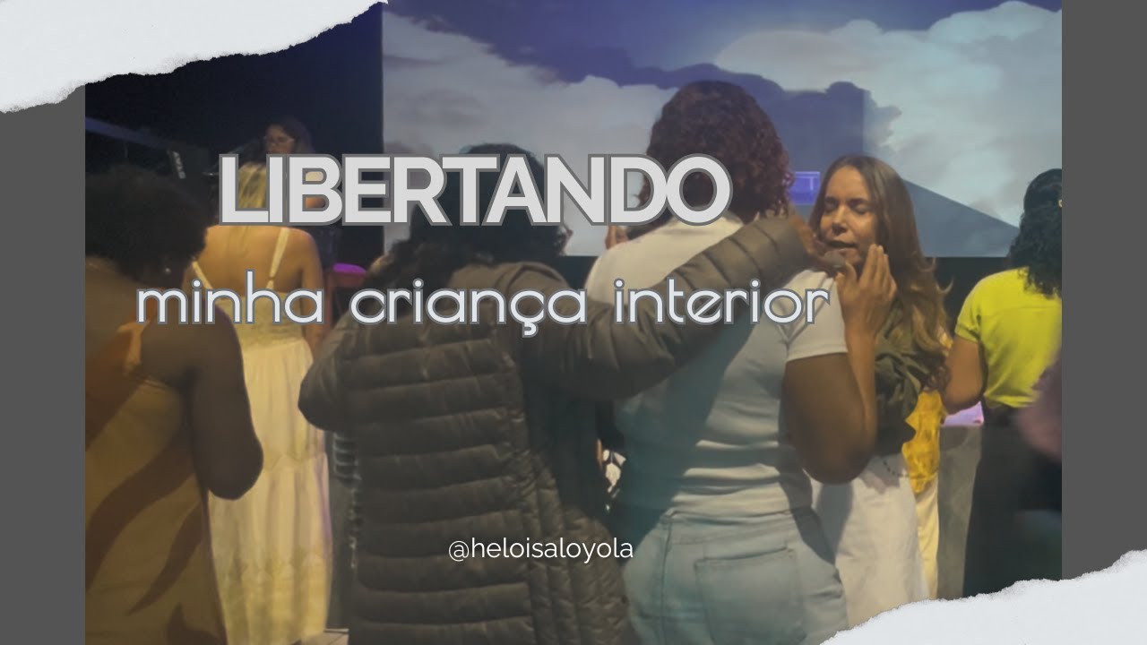 LIBERTANDO MINHA CRIANÇA INTERIOR  | Heloisa Loyola