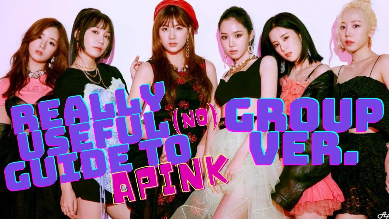 REALLY USEFUL (no) GUIDE TO APINK | GROUP VER.