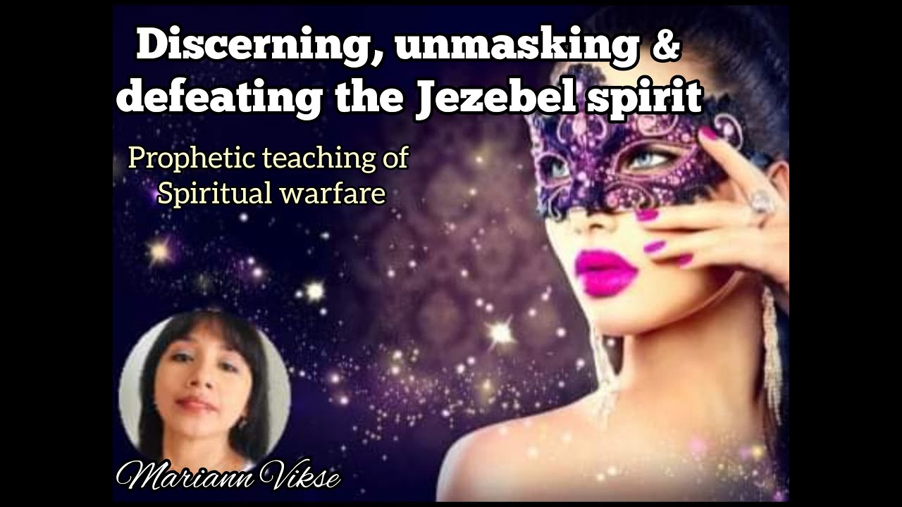 DISCERNING, UNMASKING & DEFEATING THE JEZEBEL SPIRIT 