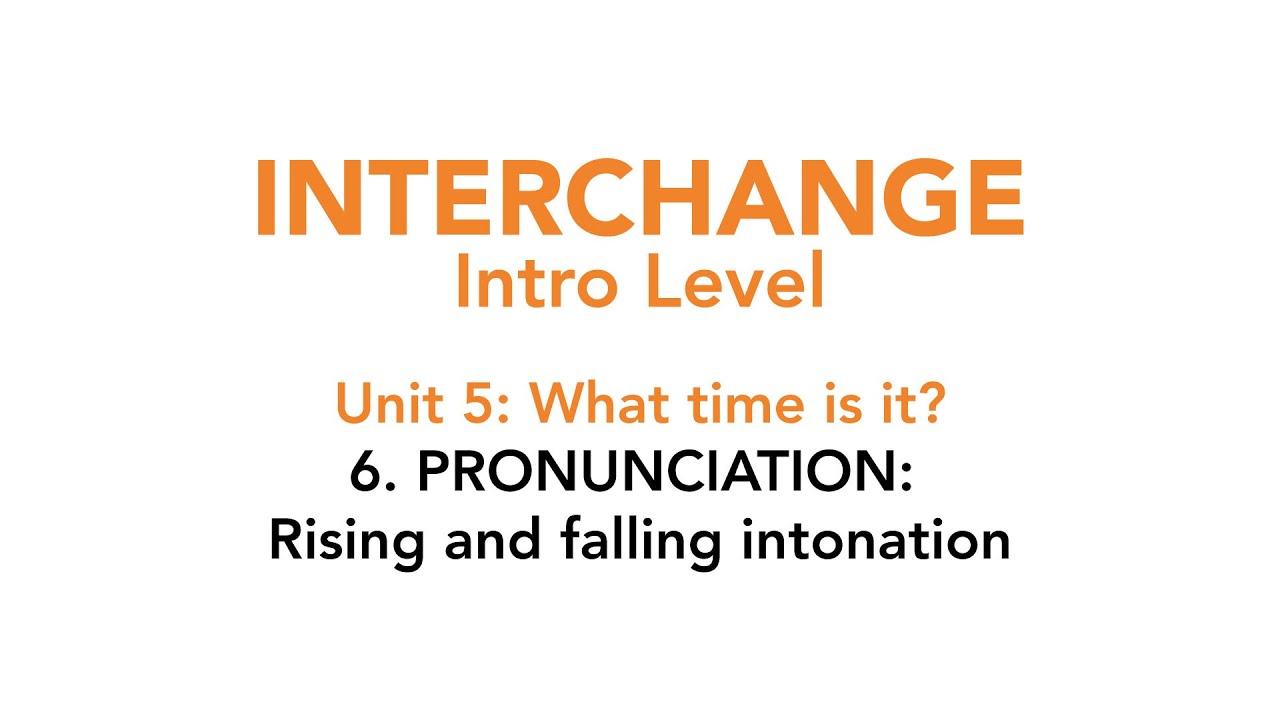 Interchange Intro - Unit 5: 6. PRONUNCIATION: Rising and falling intonation