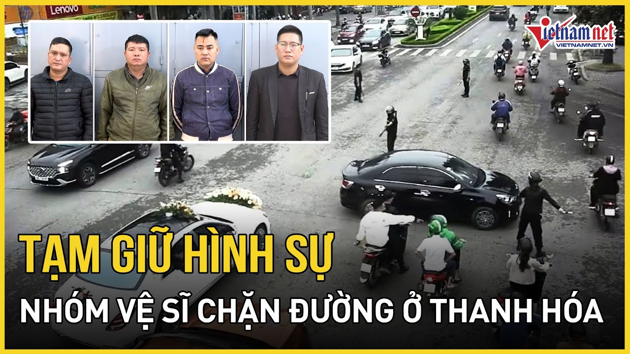 Tạm giữ hình sự nhóm vệ sĩ chặn đường, điều tiết cho đoàn xe đám cưới ở Thanh Hóa | Báo VietNamNet