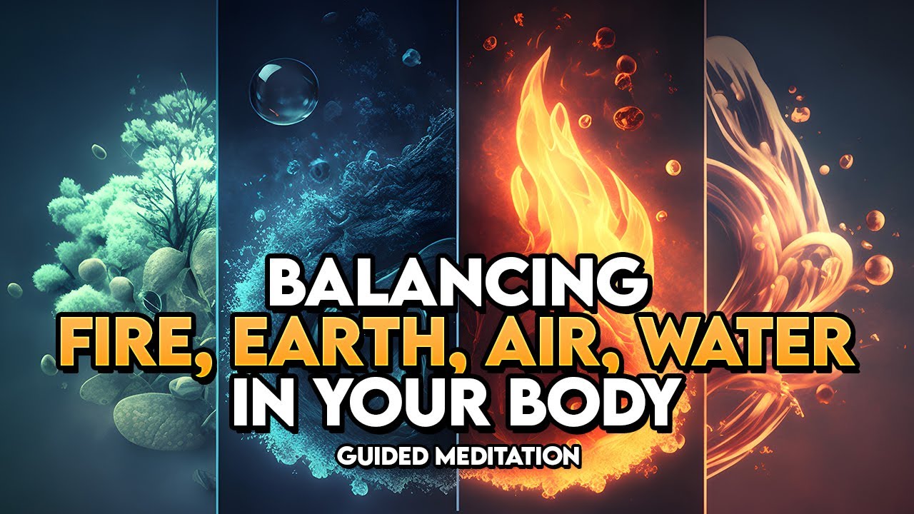 Guided Meditation: Balancing Earth, Air, Water and Fire Elements in Your Body
