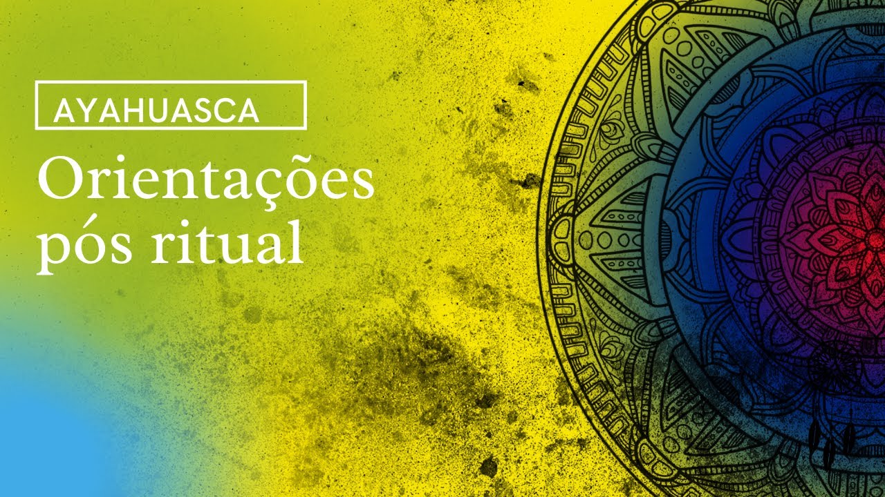 AYAHUASCA | EP 04 | Orientações pós cerimônia