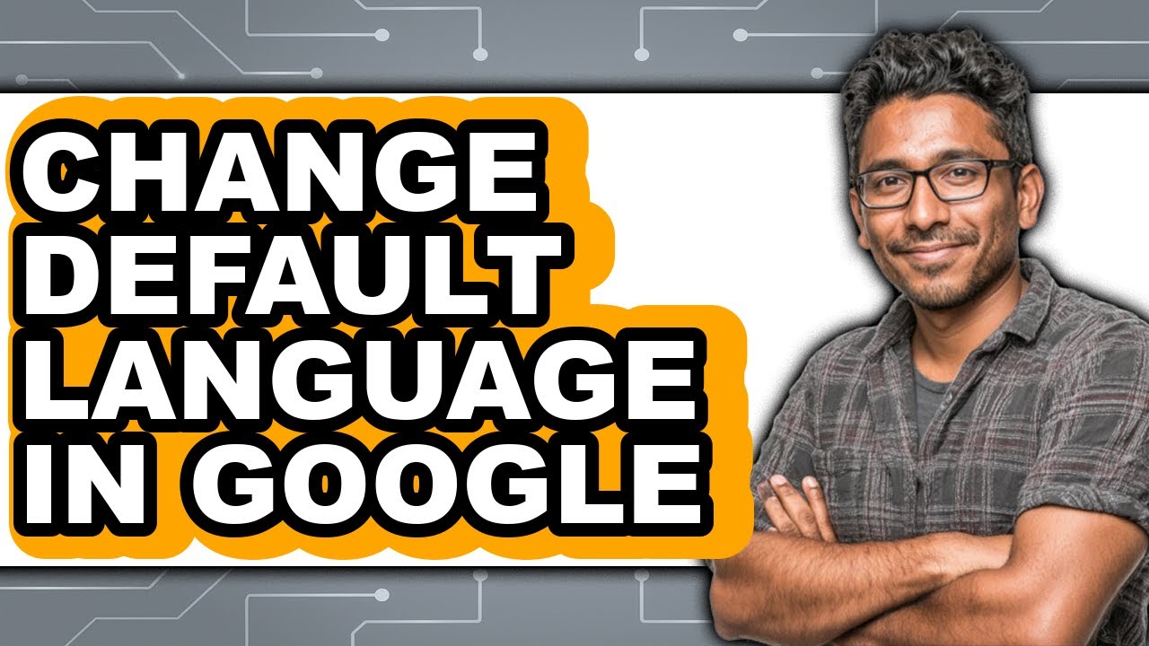 How to Change Default Language in Google (Updated 2025)
