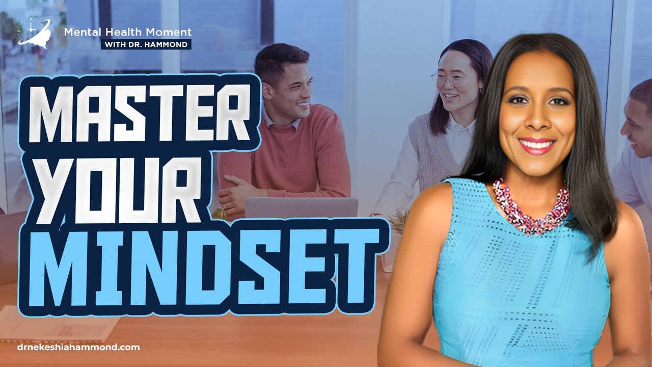 Master Your Mindset | Mental Health Moment With Dr.Nekeshia Hammond