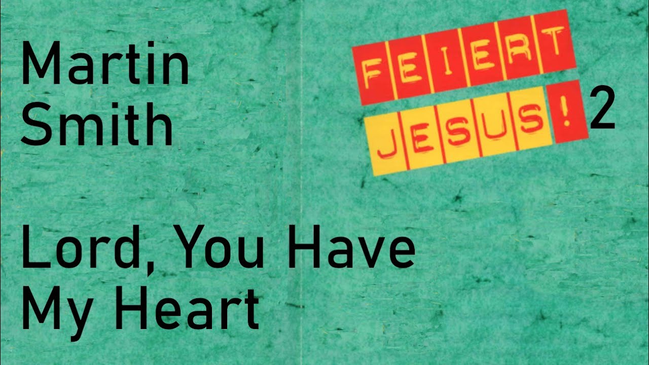 Lord, You Have My Heart  (Martin Smith 1992)