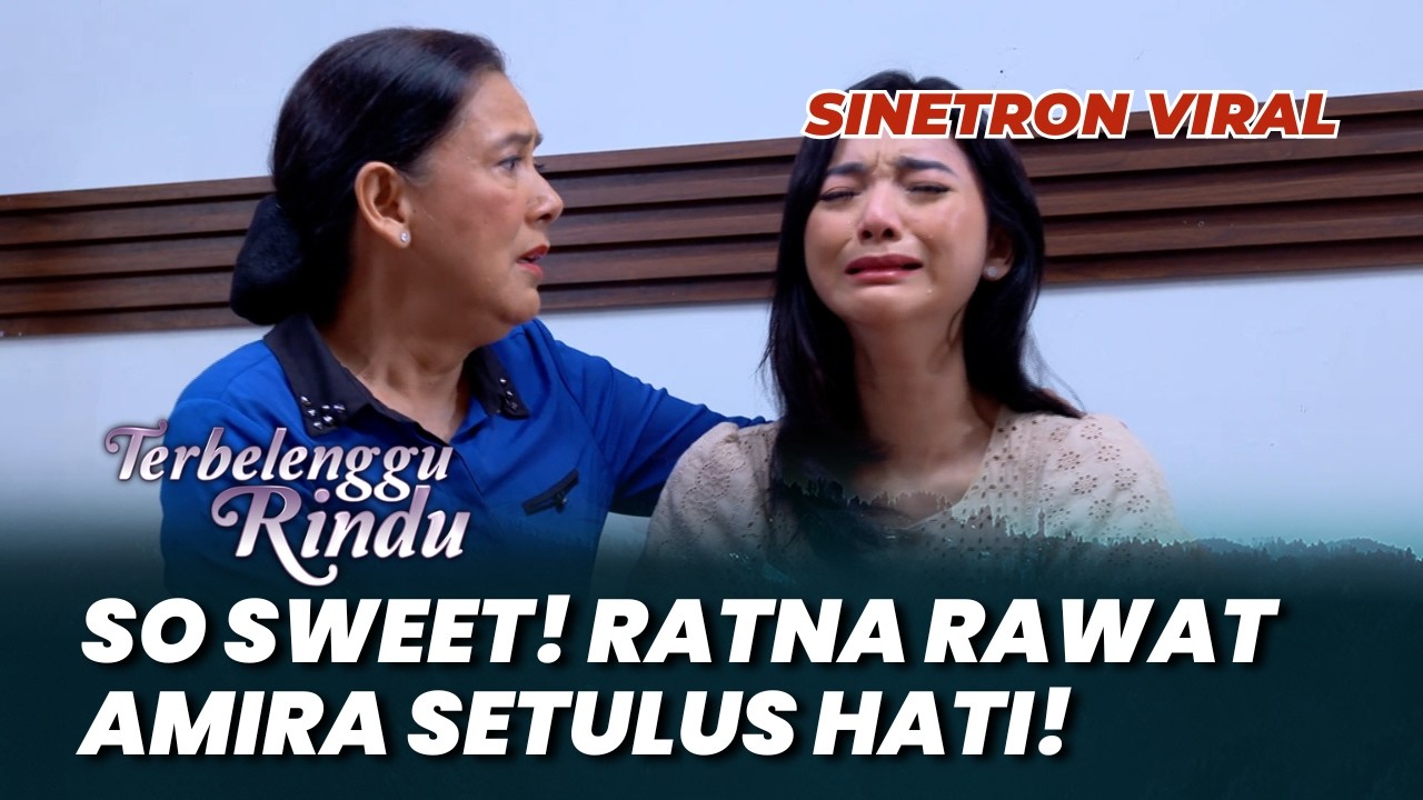 TERBELENGGU RINDU: SO SWEET! RATNA RAWAT AMIRA SETULUS HATI! #moment (Glenca Chysara, Lydia Kandou)
