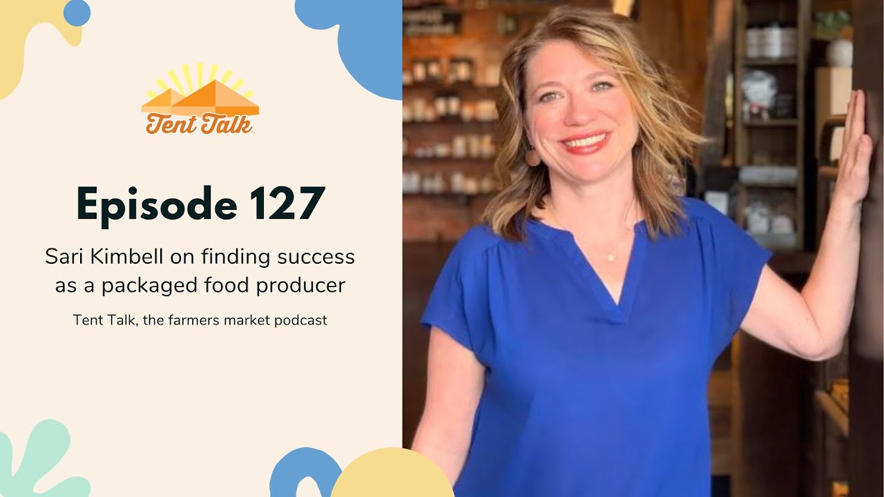 Tent Talk Episode 127: Sari Kimbell on finding success as a packaged food producer