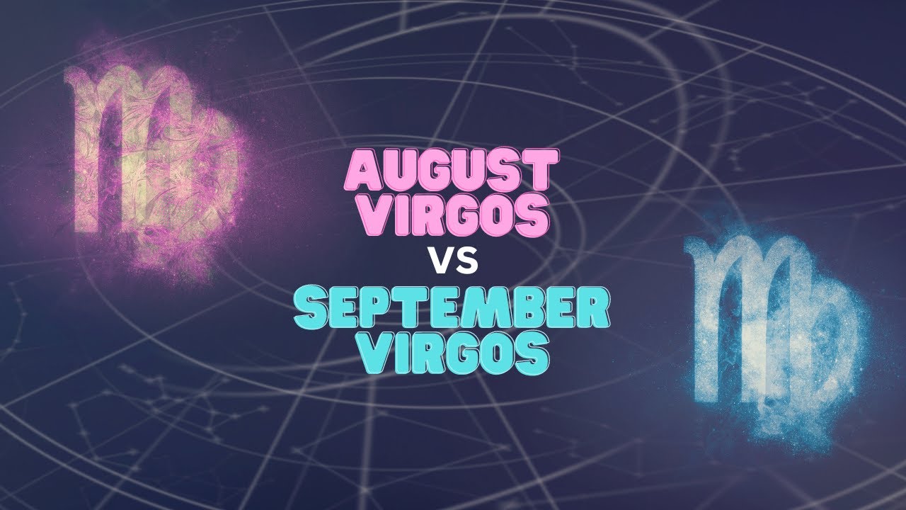 August Virgos Vs September Virgos