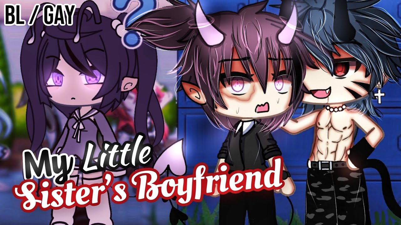 𝑴𝒚 𝑳𝒊𝒕𝒕𝒍𝒆 𝑺𝒊𝒔𝒕𝒆𝒓'𝒔 𝐁𝐨𝐲𝐟𝐫𝐢𝐞𝐧𝐝 | BL/GAY | GLMM / GCMM | Gacha Life Mini Movie