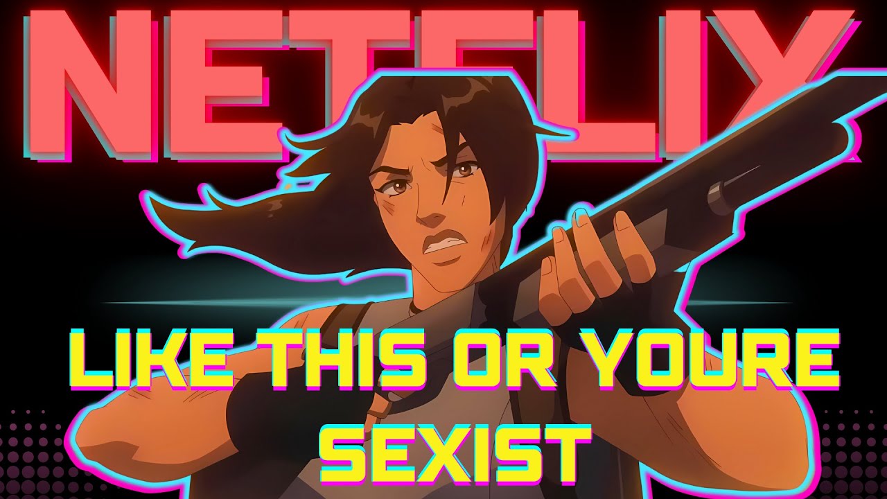 Watch This Show or You're Sexist: Netflix Tomb Raider
