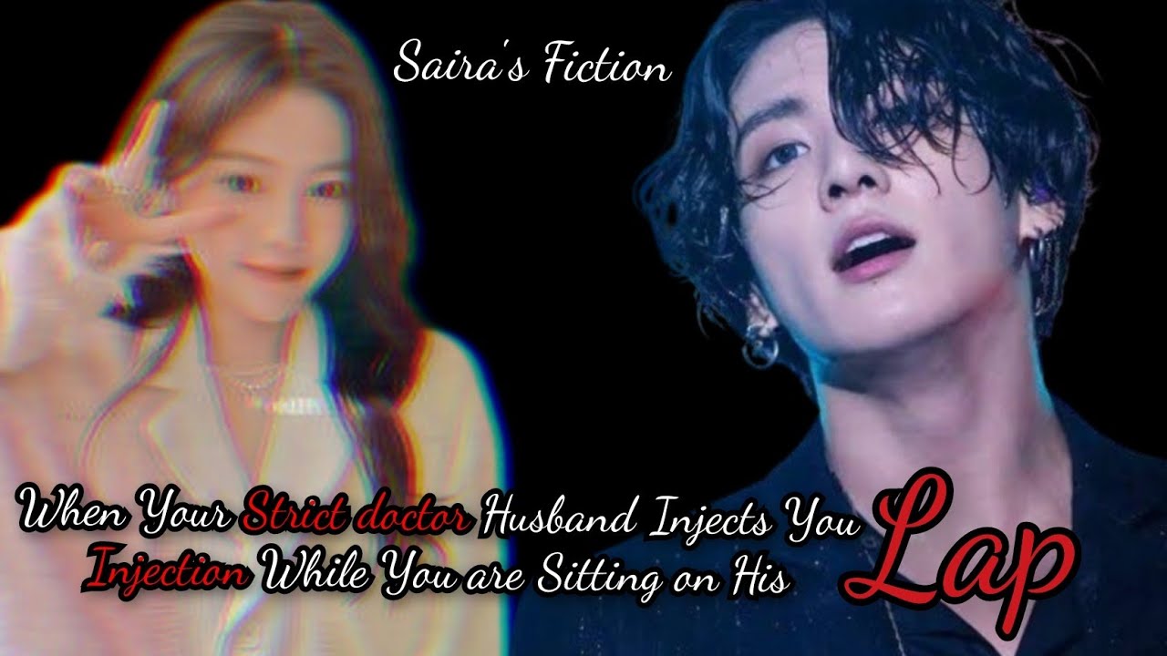 When Your Strict doctor Husband Injects You Injection While You are Sitting on His Lap[Jk|oneshot]