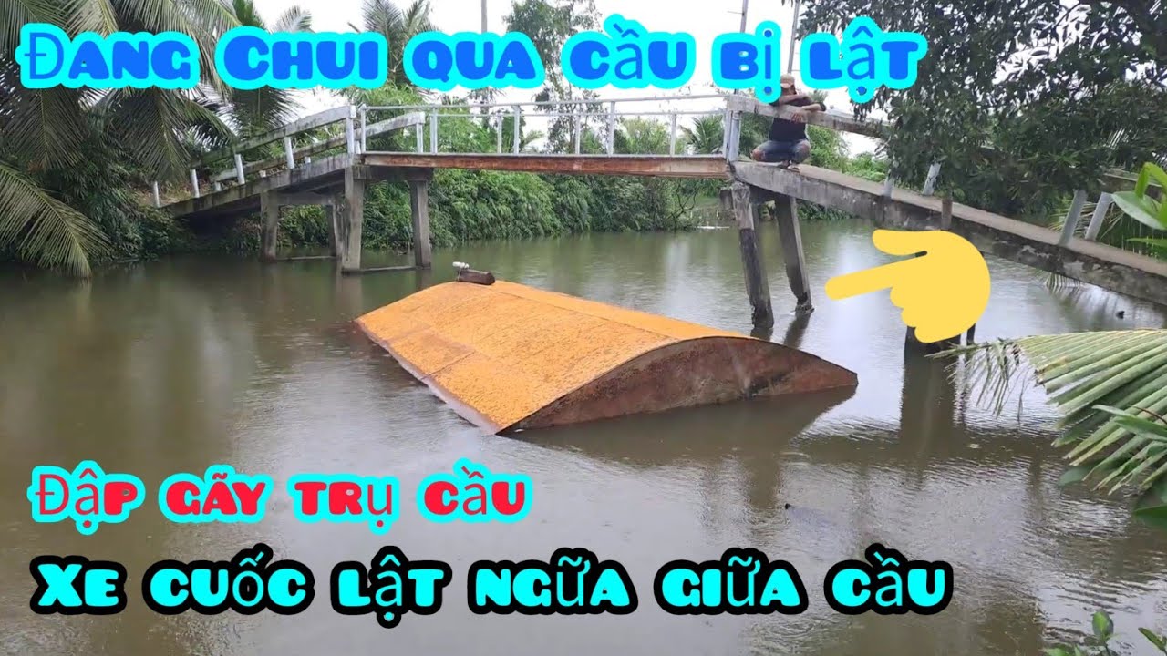 1 ngày sòng mới trục vớt được chẹt xe cuốc 05 cần dài qua cầu bị lật