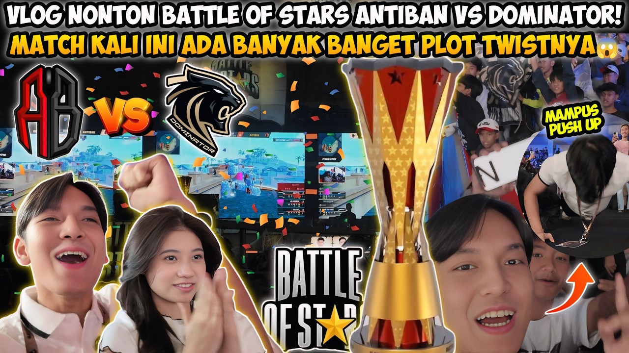 VLOG NONTON BATTLE OF STARS ANTIBAN VS DOMINATOR! MATCH KALI INI ADA BANYAK PLOT TWIST BANGET😱