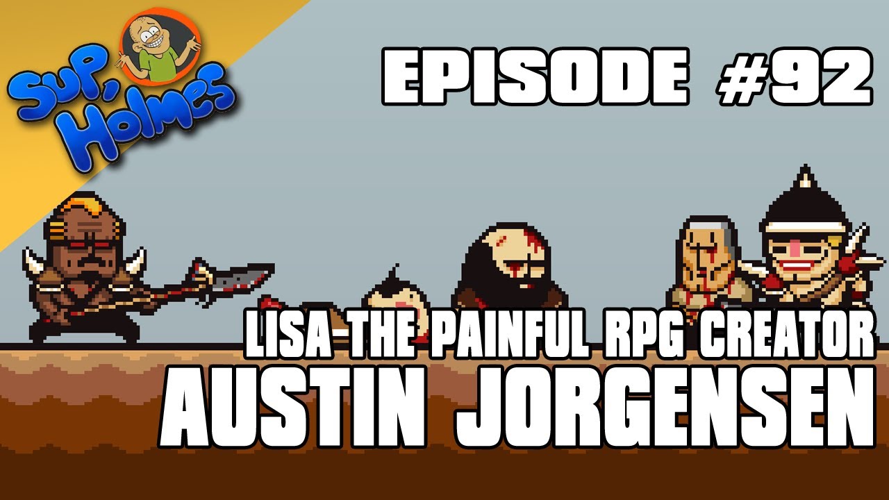 Sup, Holmes? Ep 92 w/ Austin Jorgensen (LISA the Painful RPG)