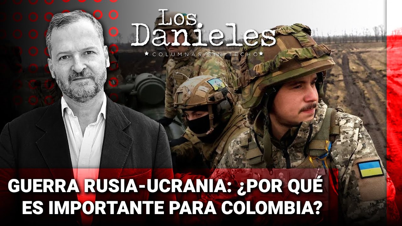&iquest;C&oacute;mo la GU3RR4 Rusia - Ucrania impacta a Colombia? An&aacute;lisis de Sergio Jaramillo