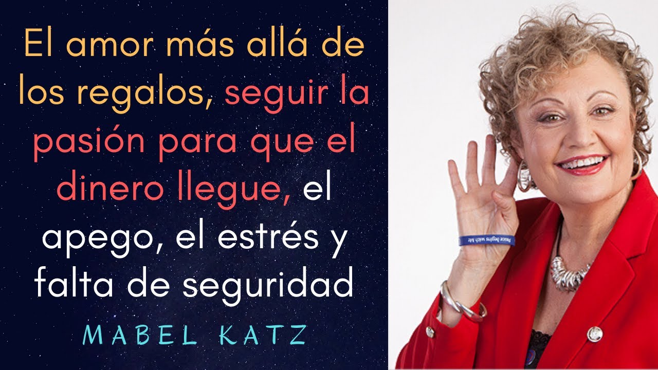 Mabel Katz - La pasión para que llegue el dinero, el apego, el estrés y la falta de seguridad