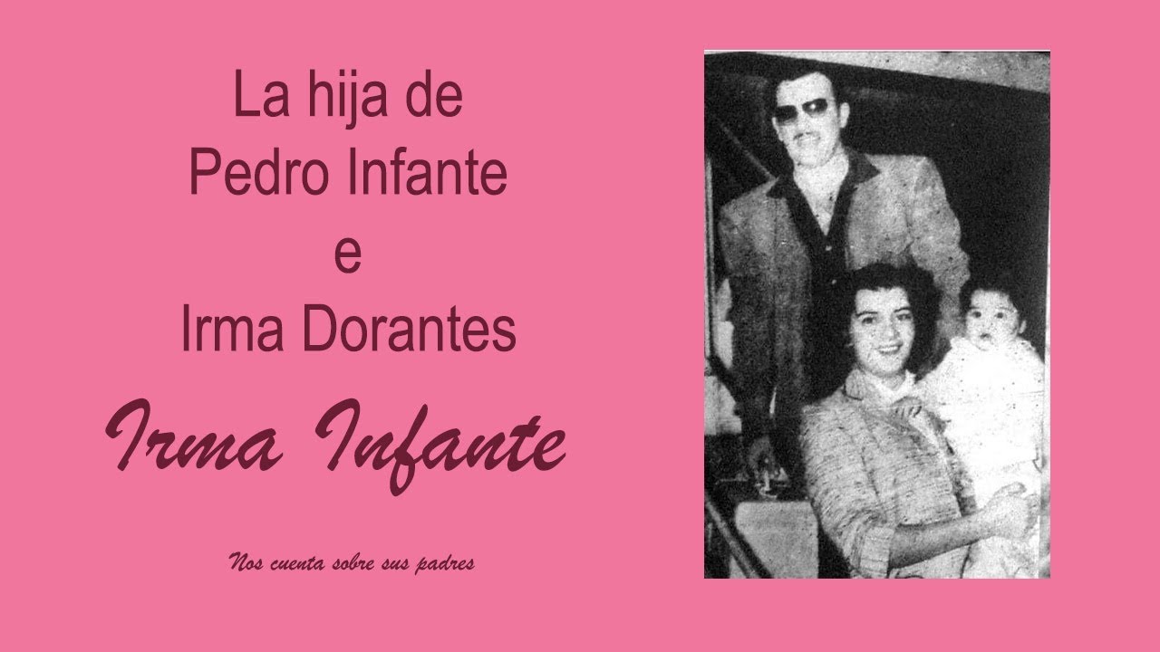 Irma Infante, la hija de Pedro Infante e Irma Dorantes nos cuenta su infancia